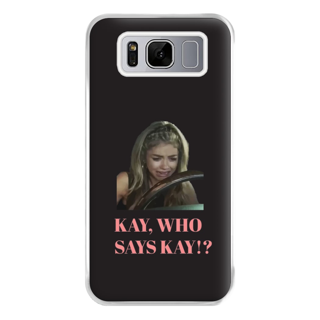 Kay, Who Says Kay!? Phone Case for Galaxy S8 Plus