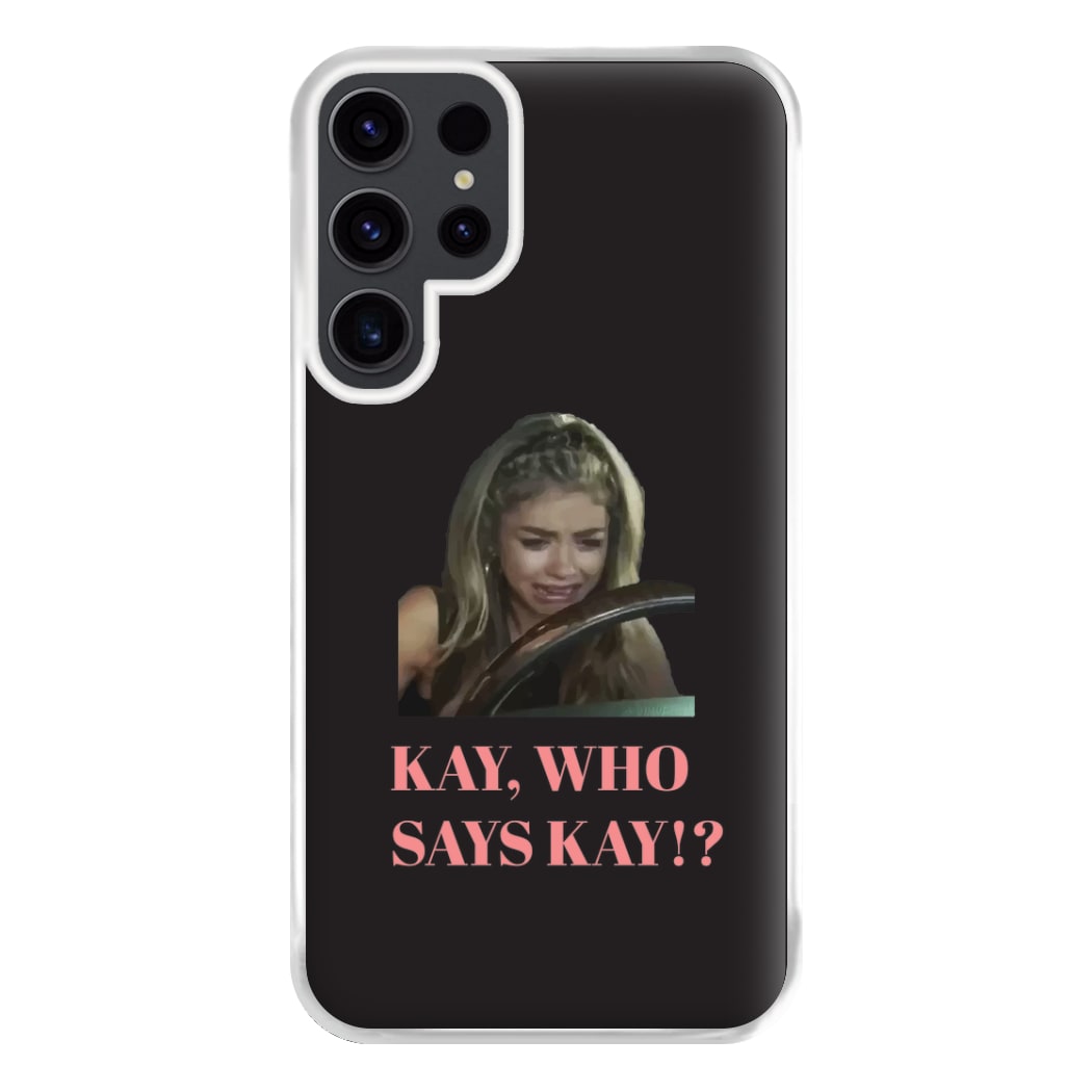 Kay, Who Says Kay!? Phone Case for Galaxy S23 Ultra