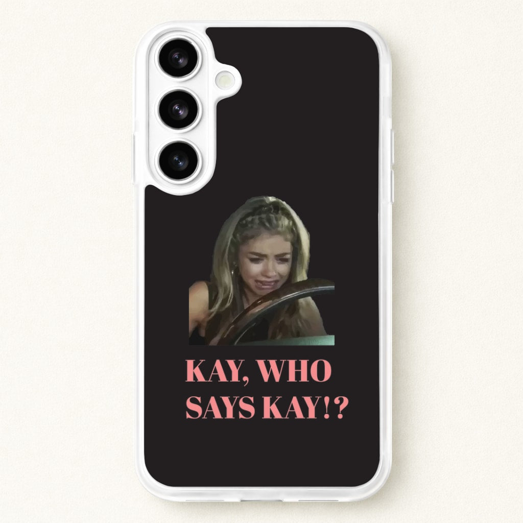 Kay, Who Says Kay!? Phone Case for Galaxy S26 Plus