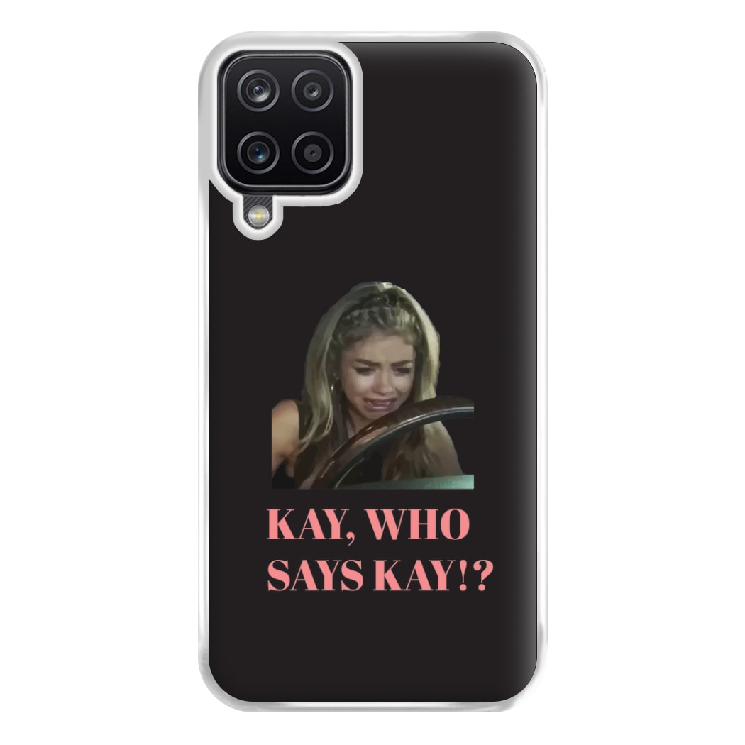 Kay, Who Says Kay!? Phone Case for Galaxy A12