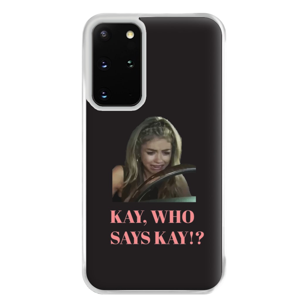 Kay, Who Says Kay!? Phone Case for Galaxy S20 Plus