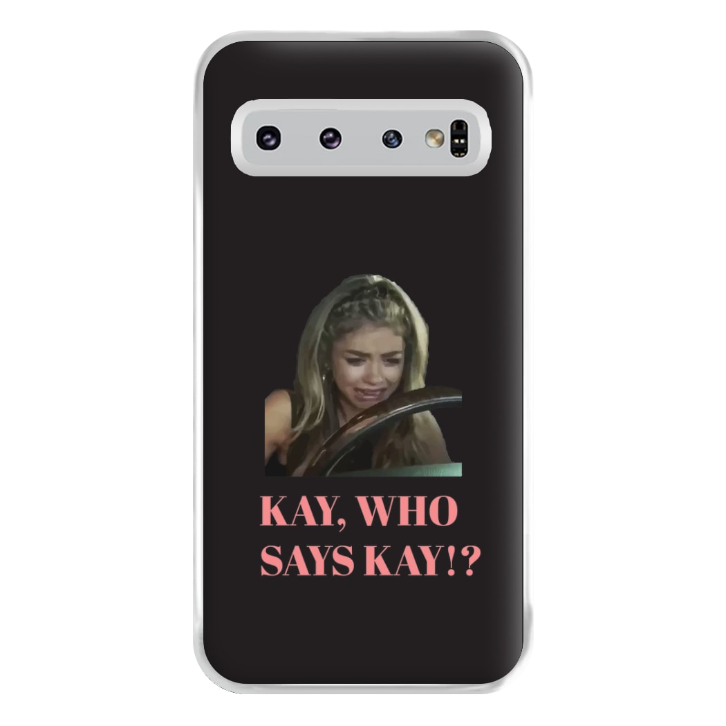Kay, Who Says Kay!? Phone Case for Galaxy S10 Plus