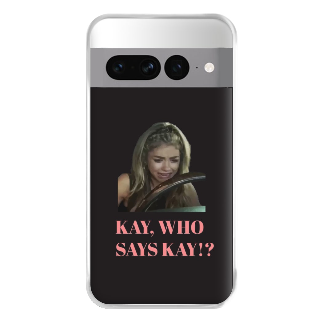 Kay, Who Says Kay!? Phone Case for Google Pixel 7 Pro