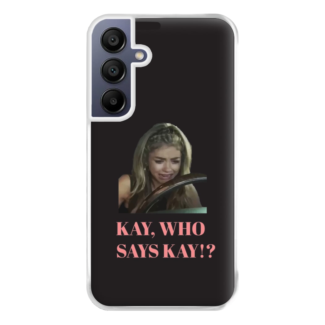 Kay, Who Says Kay!? Phone Case for Galaxy A16