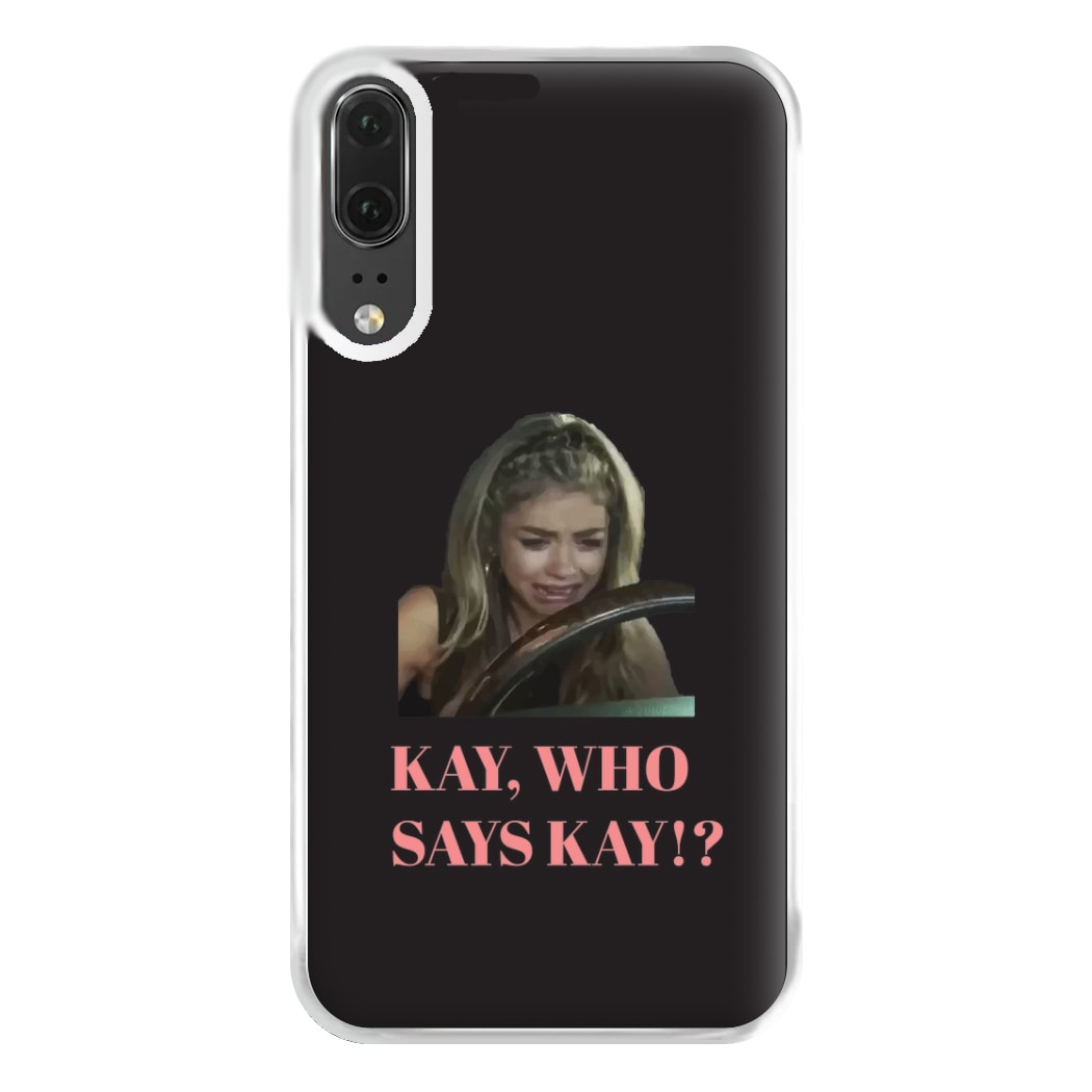 Kay, Who Says Kay!? Phone Case for Huawei P20