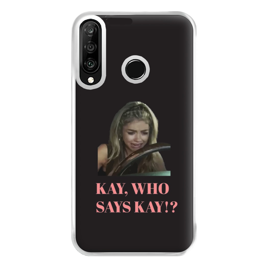 Kay, Who Says Kay!? Phone Case for Huawei P30 Lite