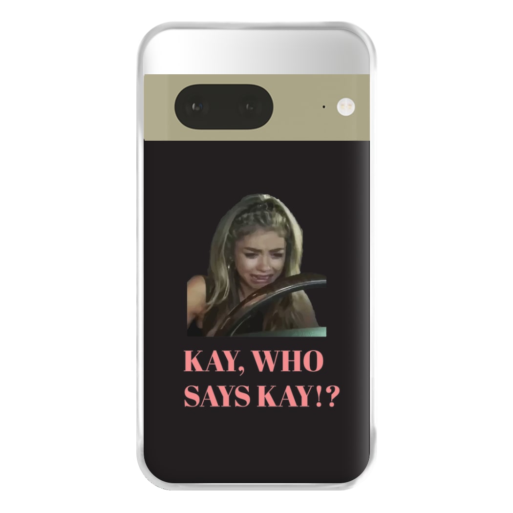 Kay, Who Says Kay!? Phone Case for Google Pixel 7a