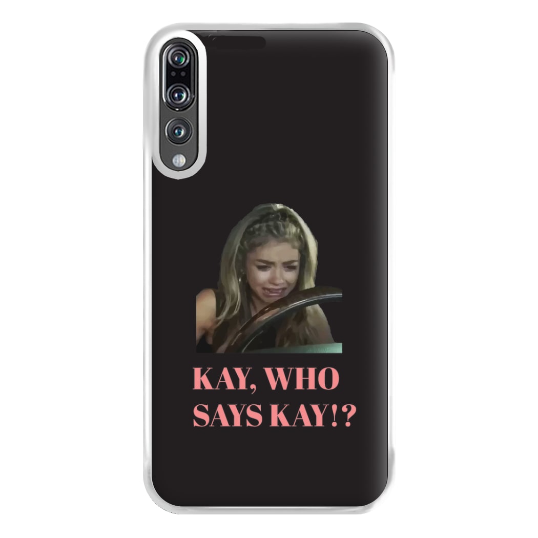 Kay, Who Says Kay!? Phone Case for Huawei P20 Pro