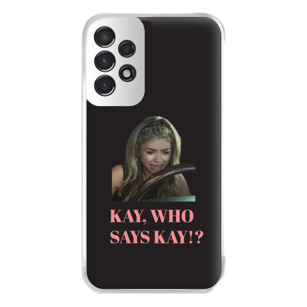 Kay, Who Says Kay!? Phone Case for Galaxy A53