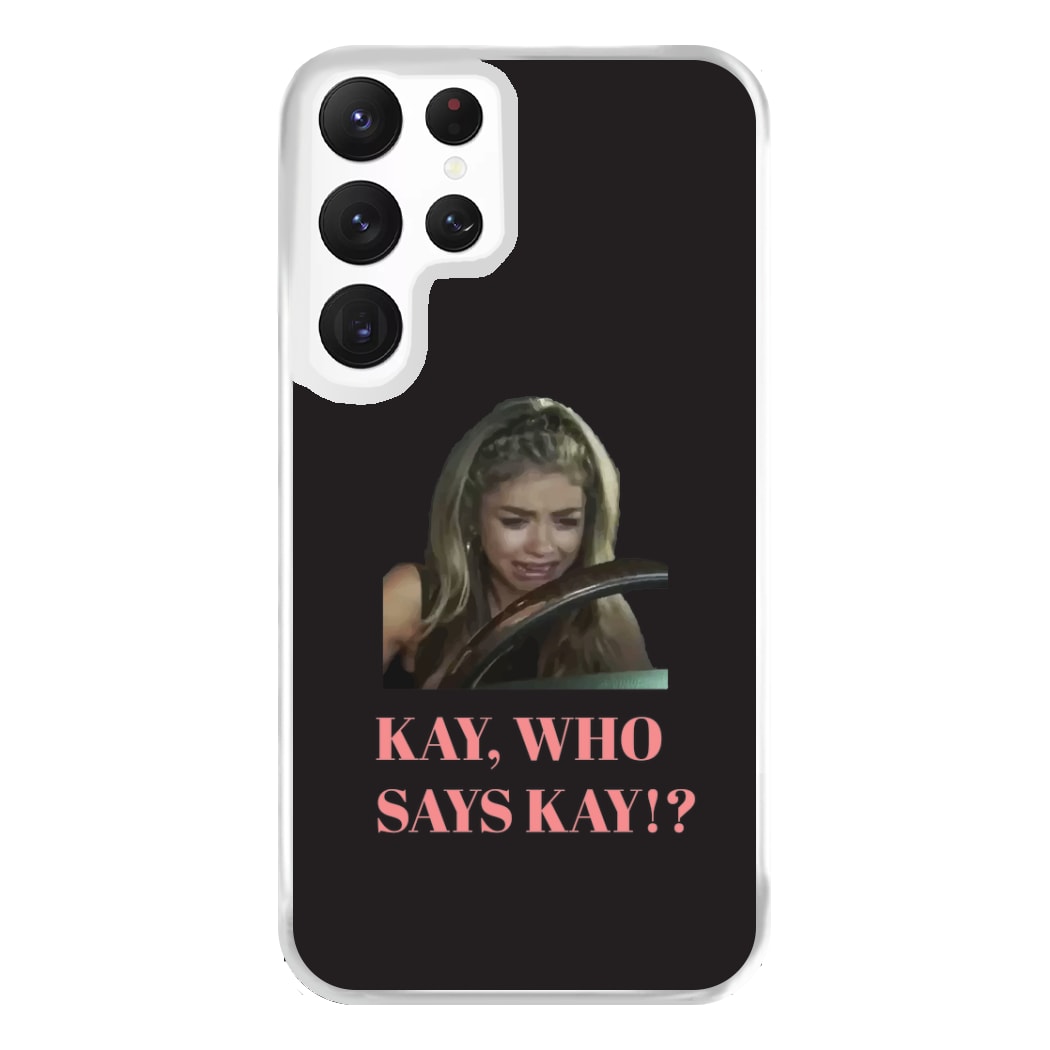 Kay, Who Says Kay!? Phone Case for Galaxy S22 Ultra