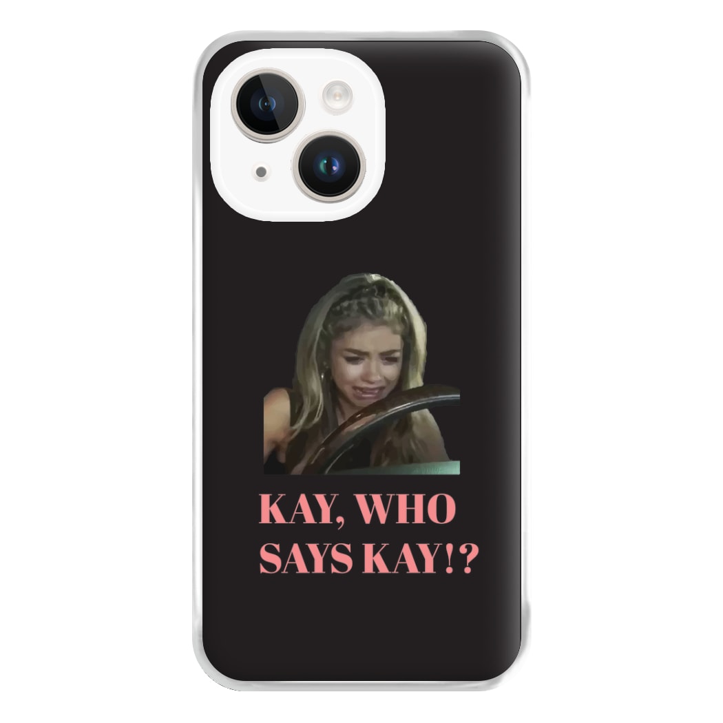 Kay, Who Says Kay!? Phone Case for iPhone 14 Plus