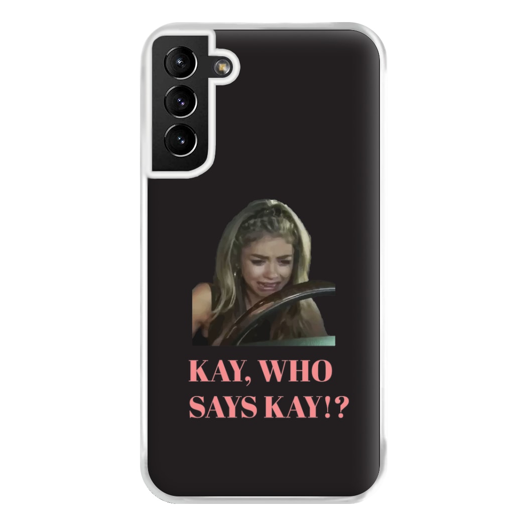 Kay, Who Says Kay!? Phone Case for Galaxy S21 Plus