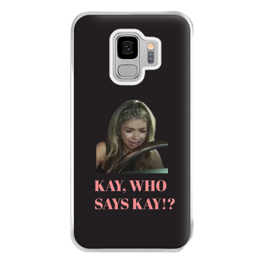Kay, Who Says Kay!? Phone Case for Galaxy S9 Plus