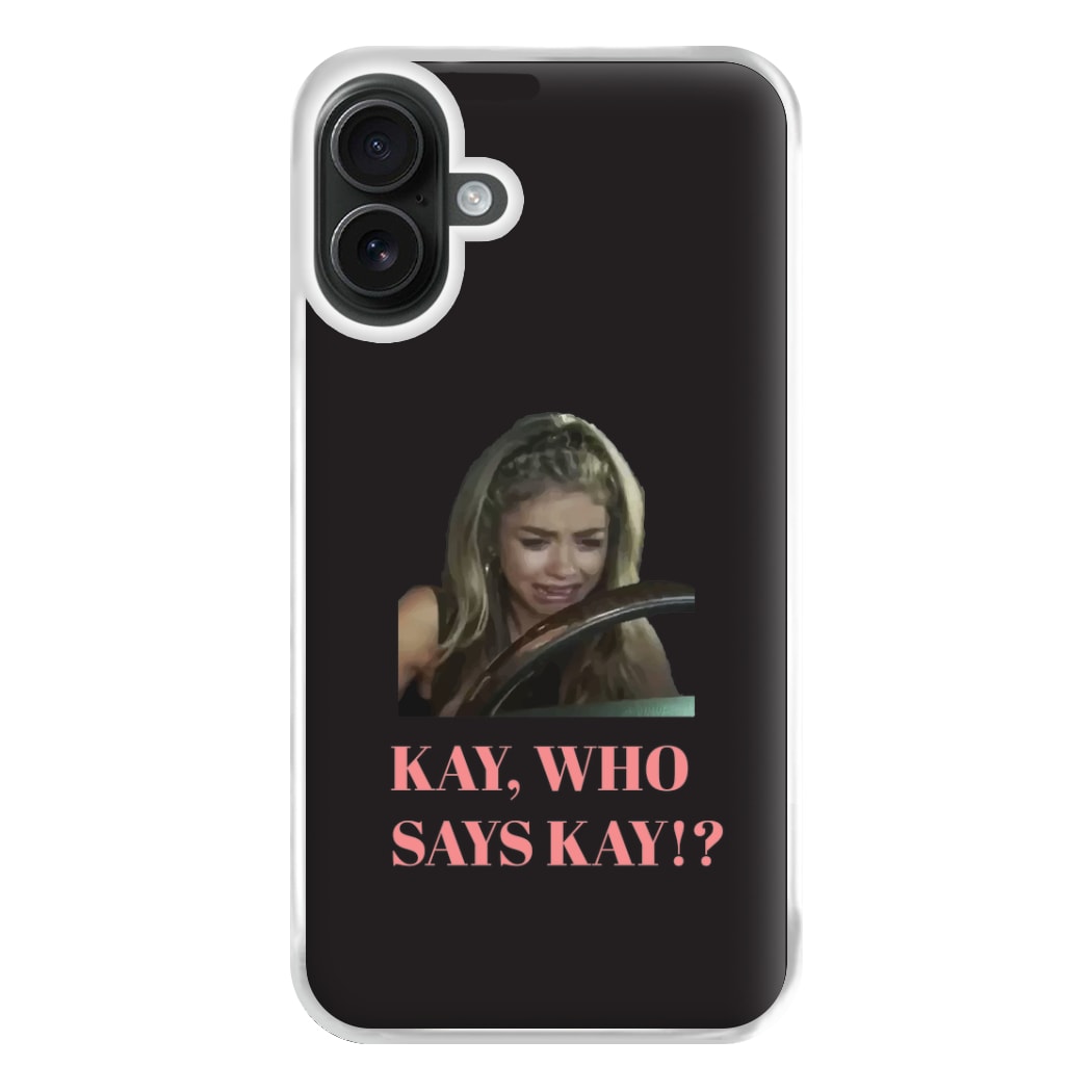 Kay, Who Says Kay!? Phone Case for iPhone 16 Plus