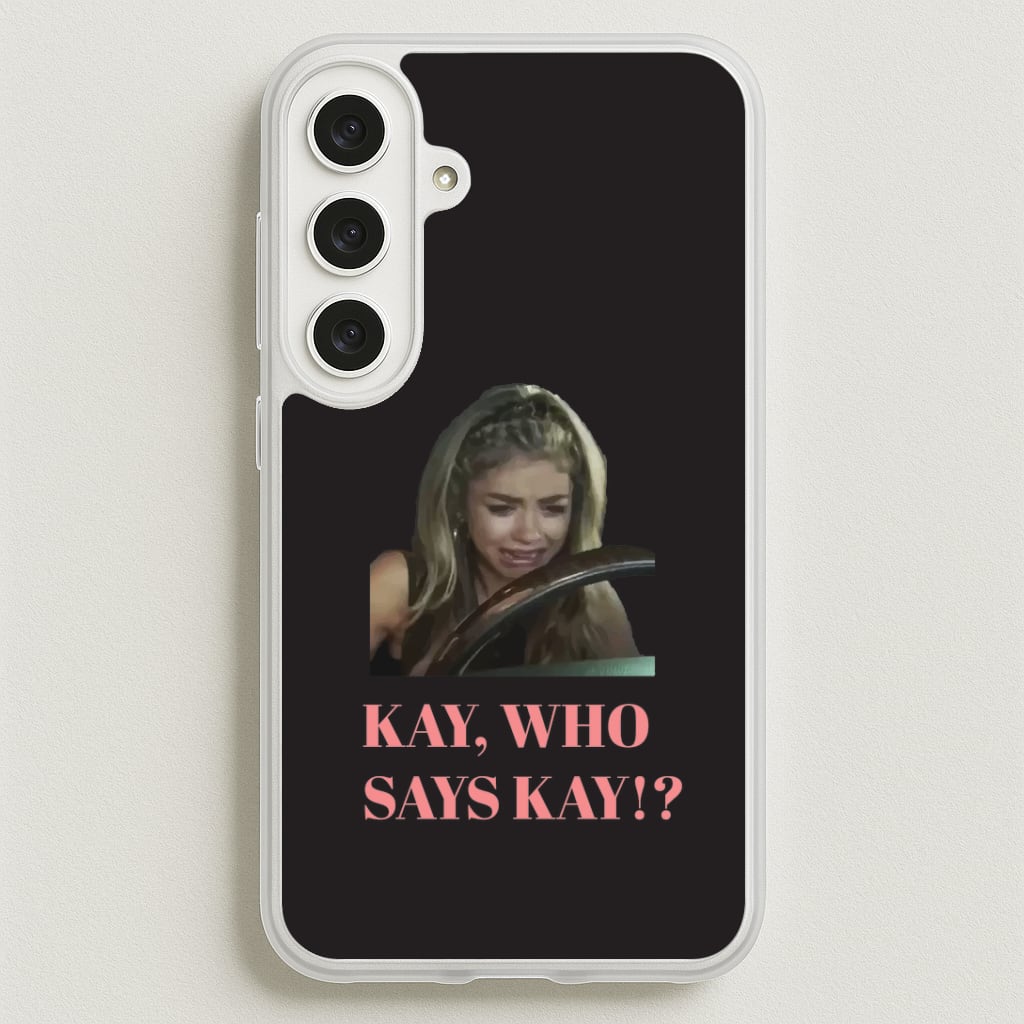 Kay, Who Says Kay!? Phone Case for Galaxy S25FE
