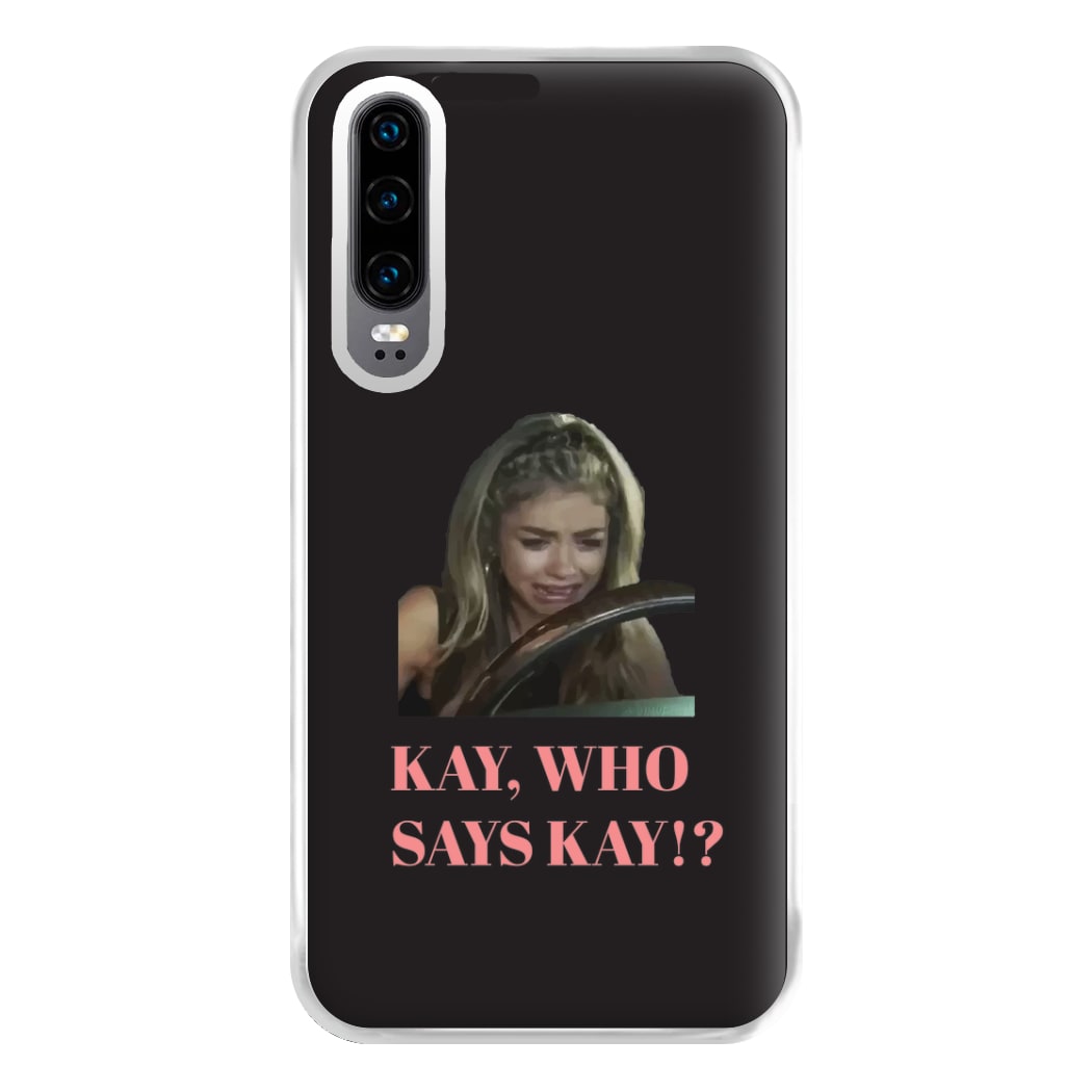 Kay, Who Says Kay!? Phone Case for Huawei P30