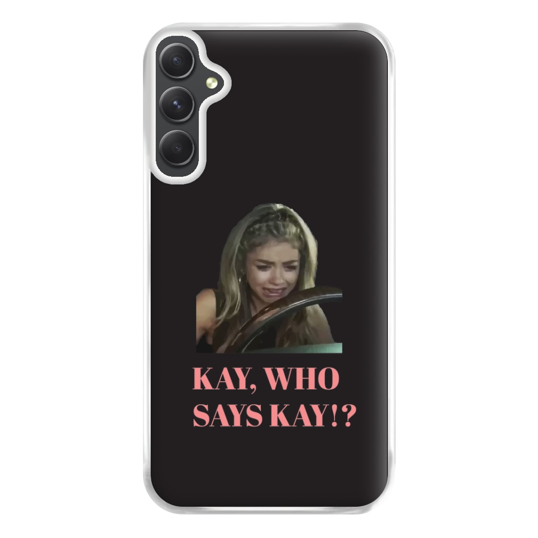 Kay, Who Says Kay!? Phone Case for Galaxy A54