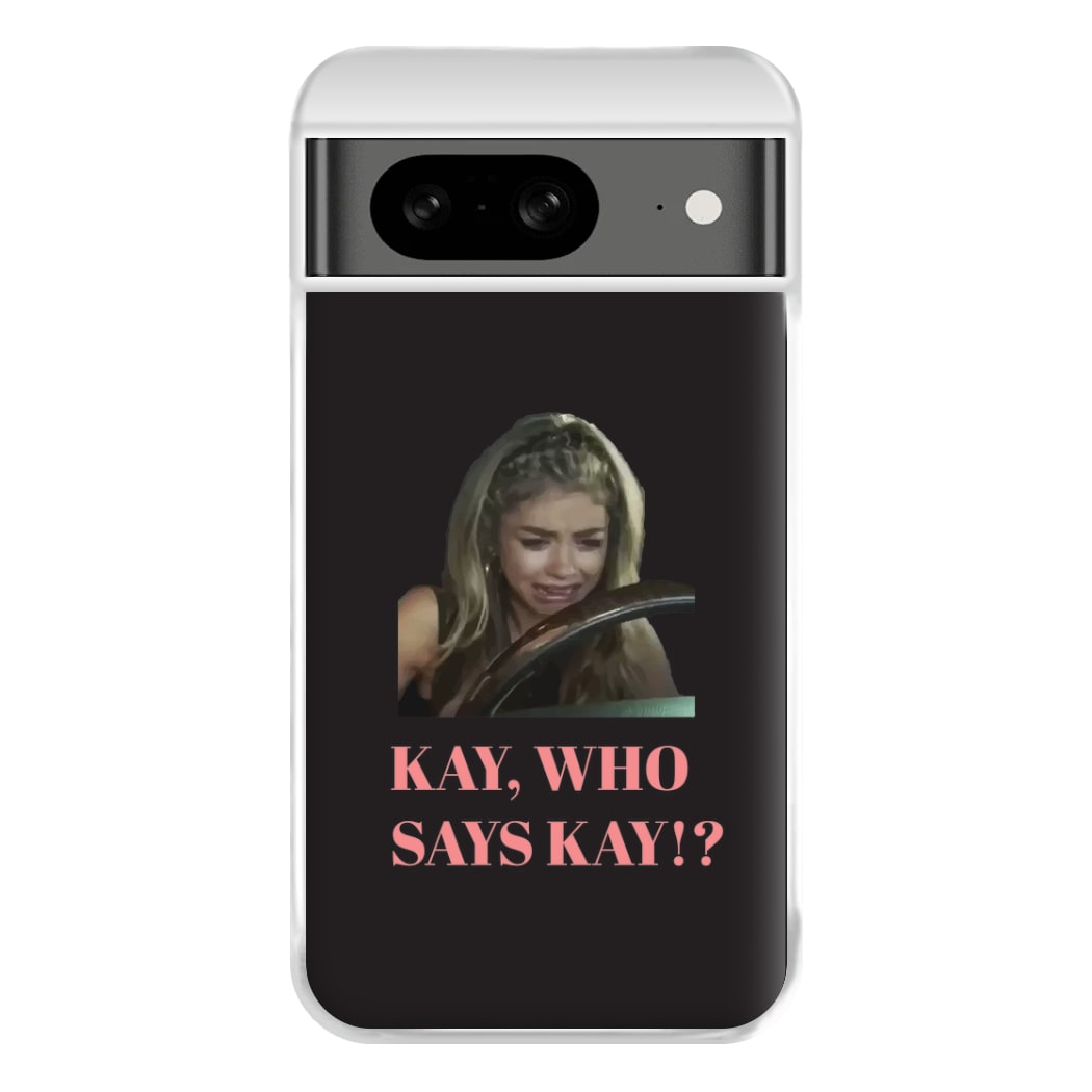 Kay, Who Says Kay!? Phone Case for Google Pixel 8