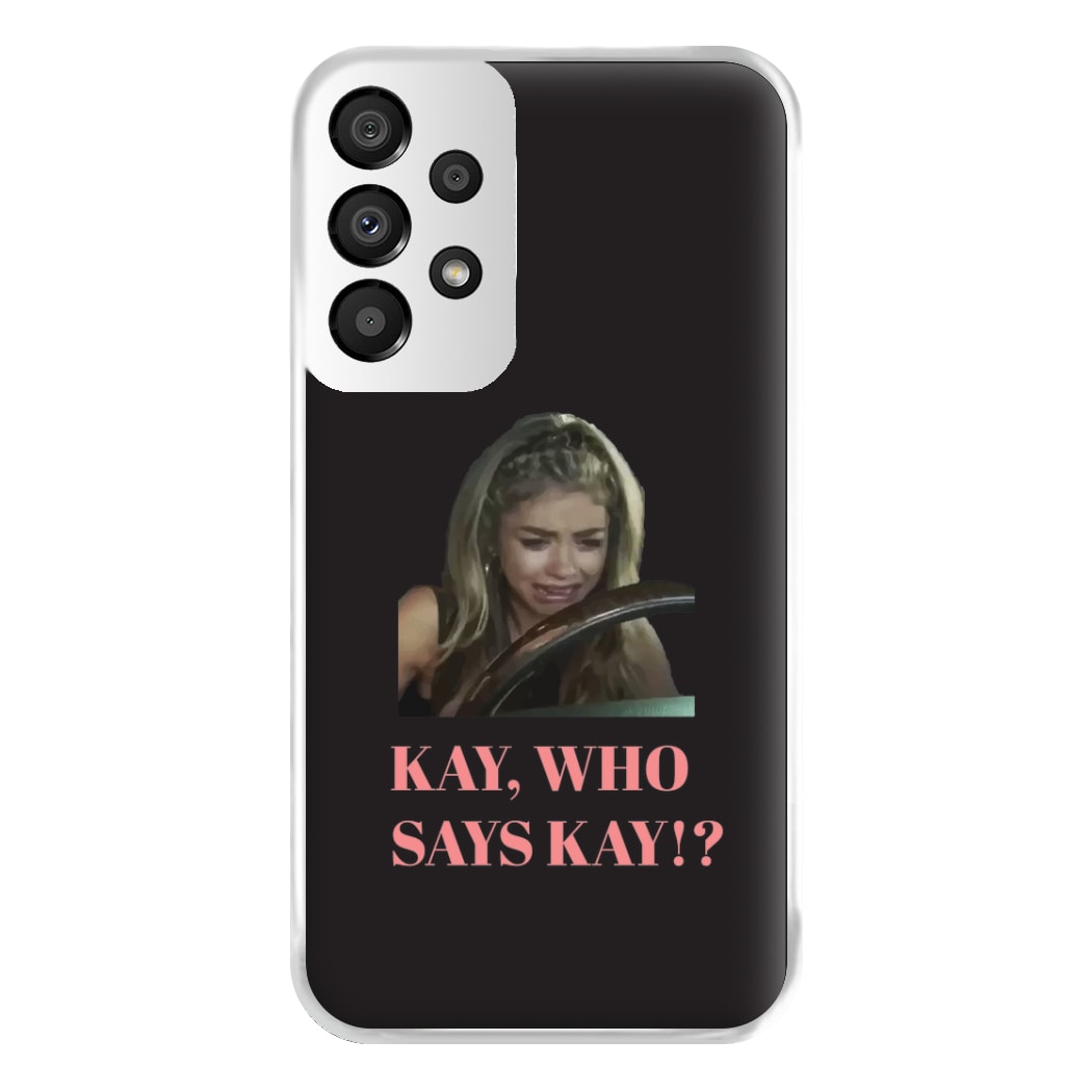 Kay, Who Says Kay!? Phone Case for Galaxy A33