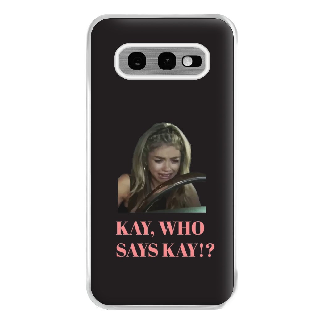 Kay, Who Says Kay!? Phone Case for Galaxy S10e
