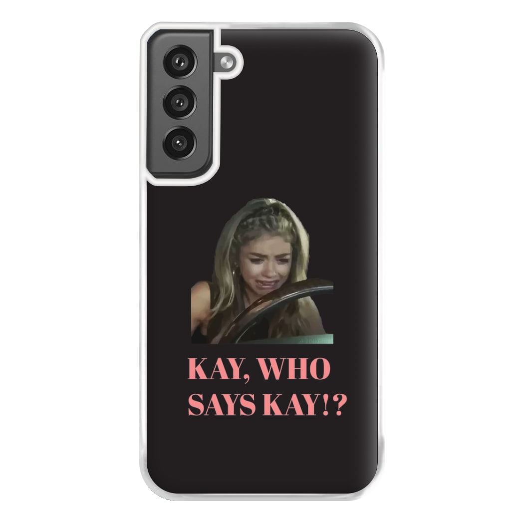 Kay, Who Says Kay!? Phone Case for Galaxy S21FE