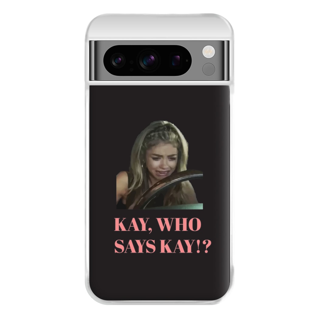 Kay, Who Says Kay!? Phone Case for Google Pixel 8 Pro