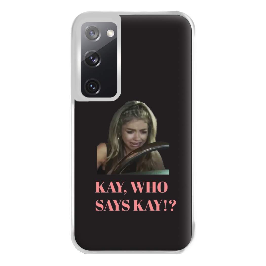 Kay, Who Says Kay!? Phone Case for Galaxy S20FE