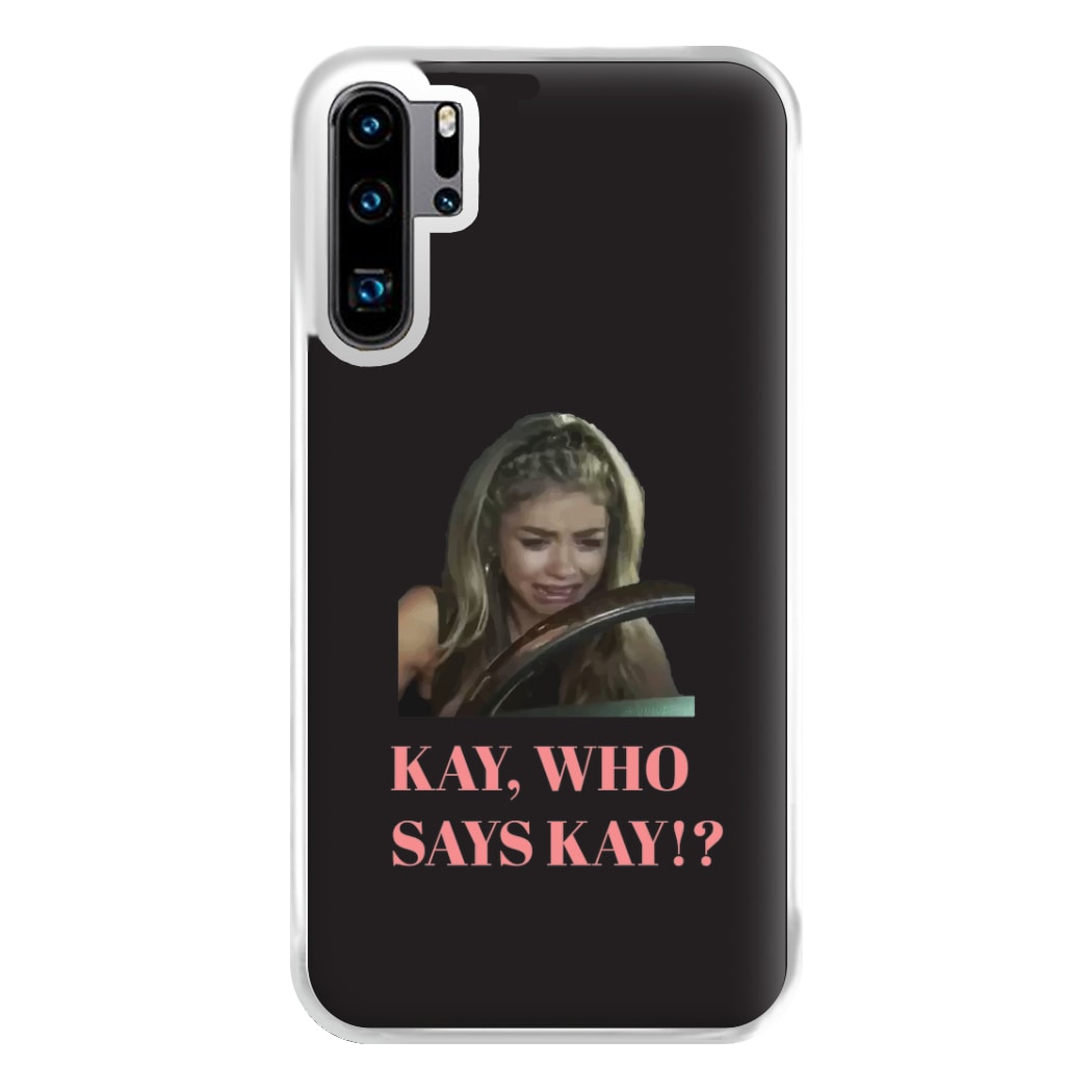 Kay, Who Says Kay!? Phone Case for Huawei P30 Pro