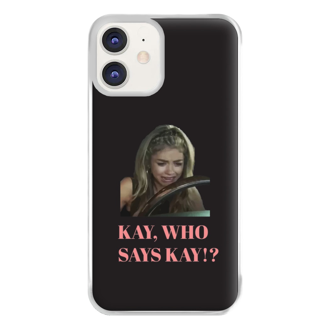 Kay, Who Says Kay!? Phone Case for iPhone 11