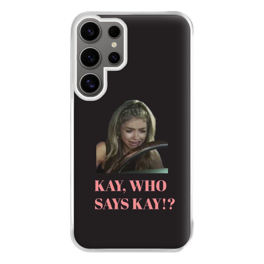 Kay, Who Says Kay!? Phone Case for Galaxy S24 Ultra
