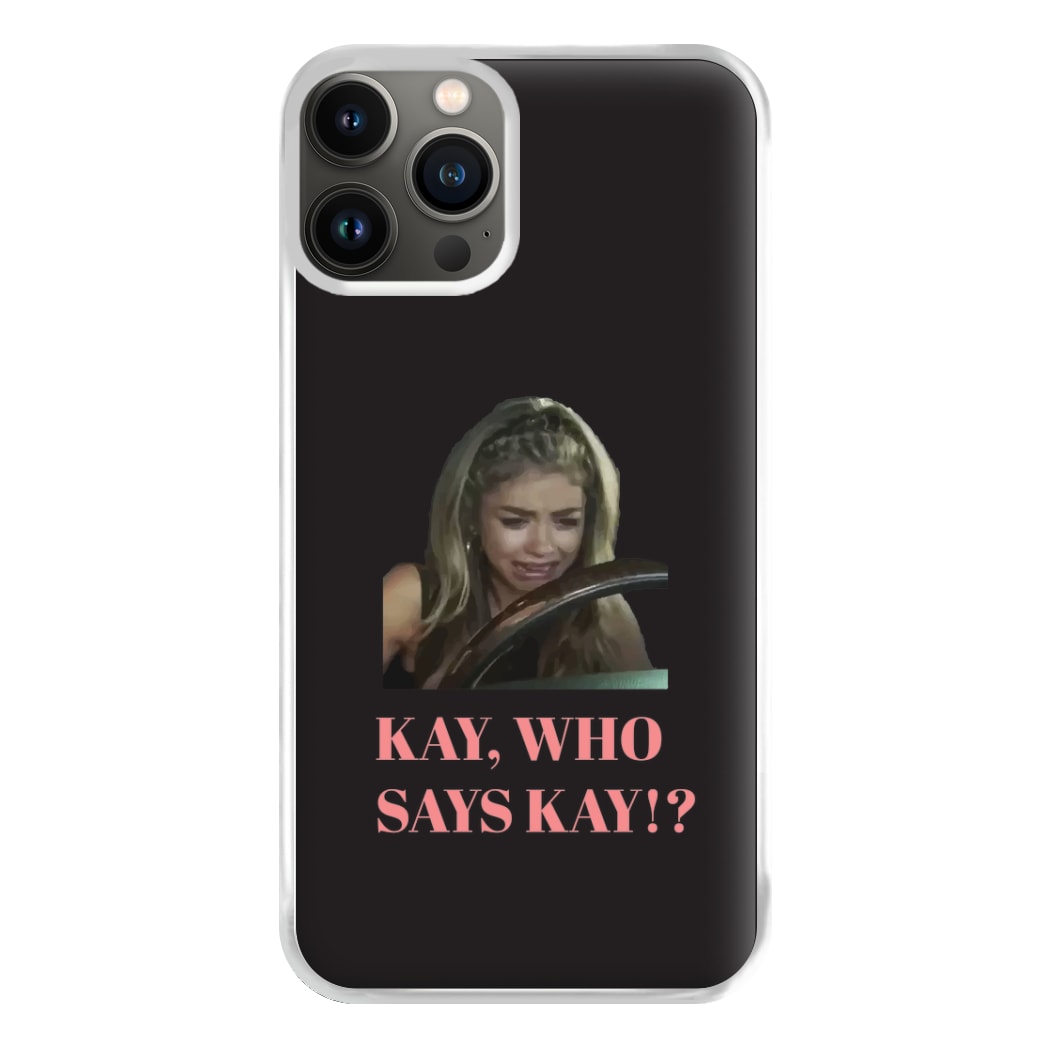 Kay, Who Says Kay!? Phone Case for iPhone 11 Pro Max