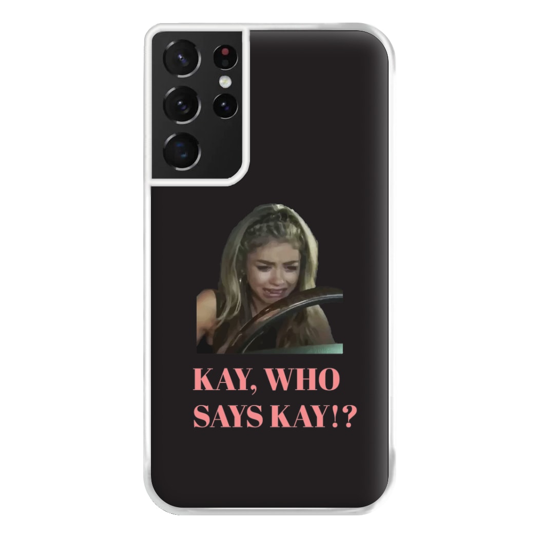 Kay, Who Says Kay!? Phone Case for Galaxy S21 Ultra
