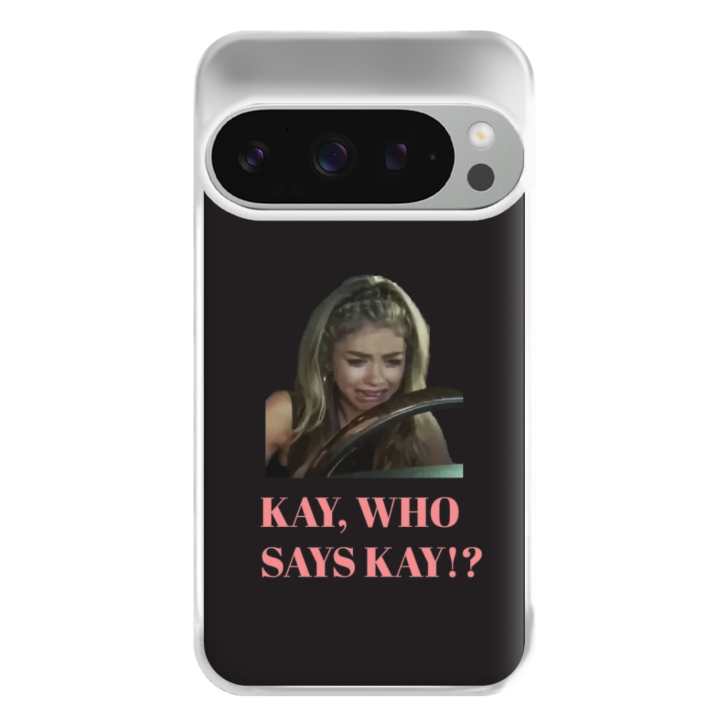Kay, Who Says Kay!? Phone Case for Google Pixel 9 Pro XL