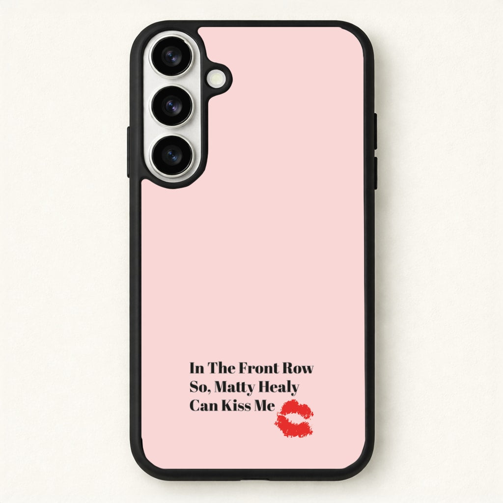 In The Front Row So, Matt Healy Can Kiss Me - The 1975 Phone Case for Galaxy S26