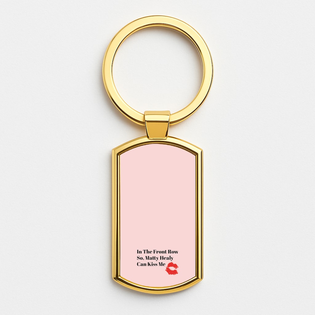 In The Front Row So, Matt Healy Can Kiss Me - The 1975 Gold Keyring