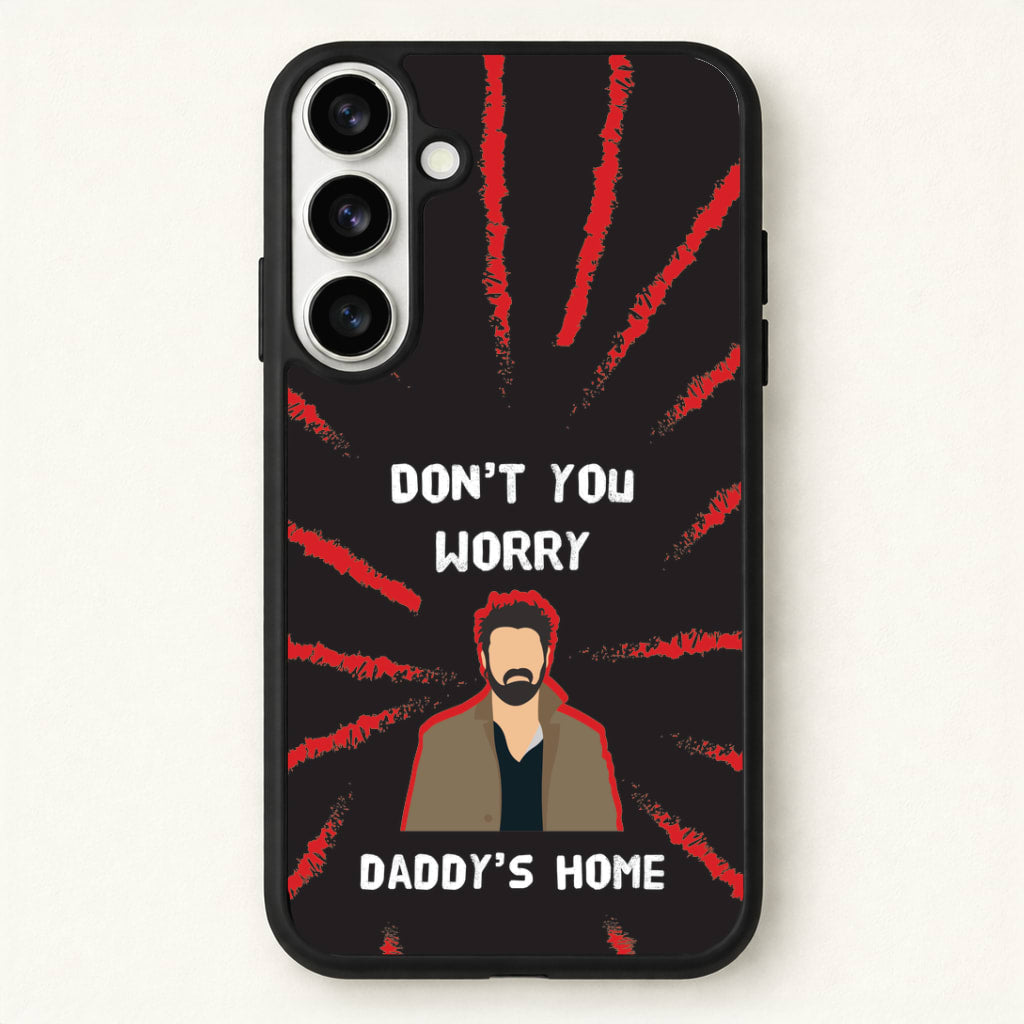 Don't You Worry, Daddy's Home Phone Case for Galaxy S26 Plus