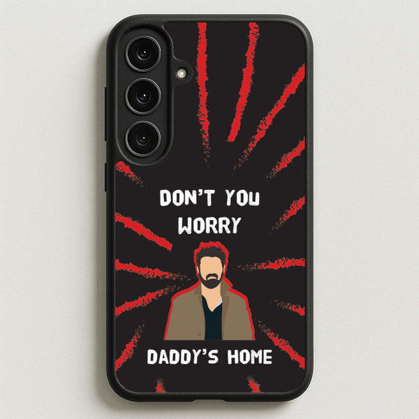 Don't You Worry, Daddy's Home Phone Case for Galaxy S25FE