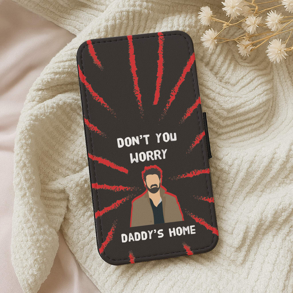 Don't You Worry, Daddy's Home Wallet Phone Case
