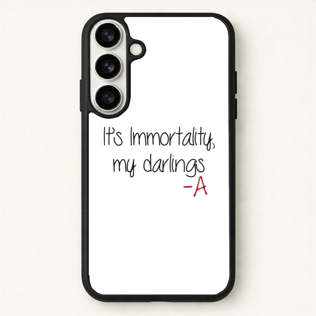 It's Immortality My Darlings - PLL Phone Case for Galaxy S26 Plus