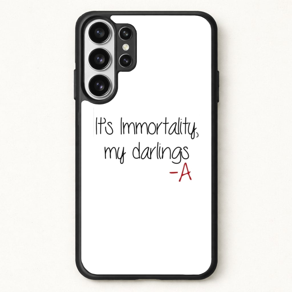 It's Immortality My Darlings - PLL Phone Case for Galaxy S26 Ultra