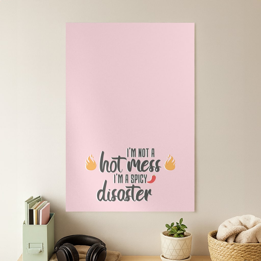 I'm A Spicy Disaster - Funny Quotes Poster