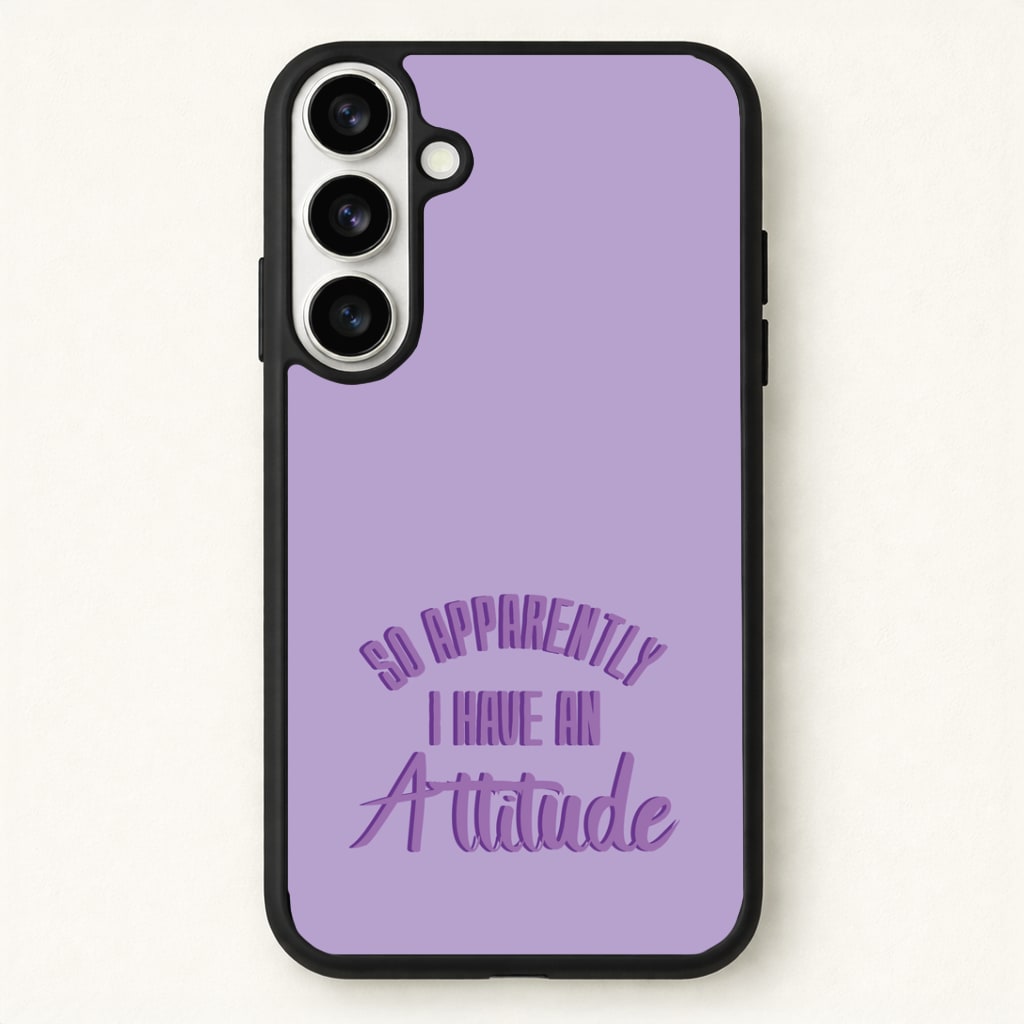 Apprently I Have An Attitude - Funny Quotes Phone Case for Galaxy S26 Plus