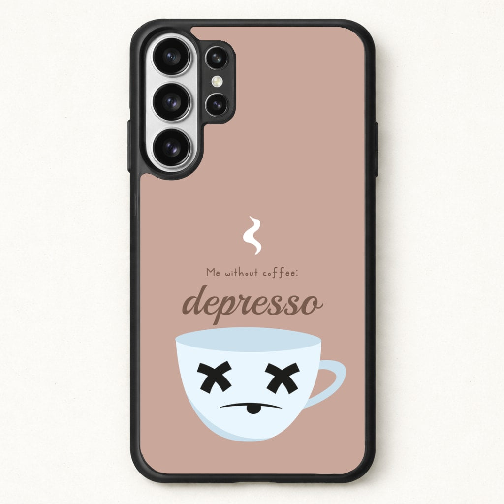Depresso - Funny Quotes Phone Case for Galaxy S26 Ultra