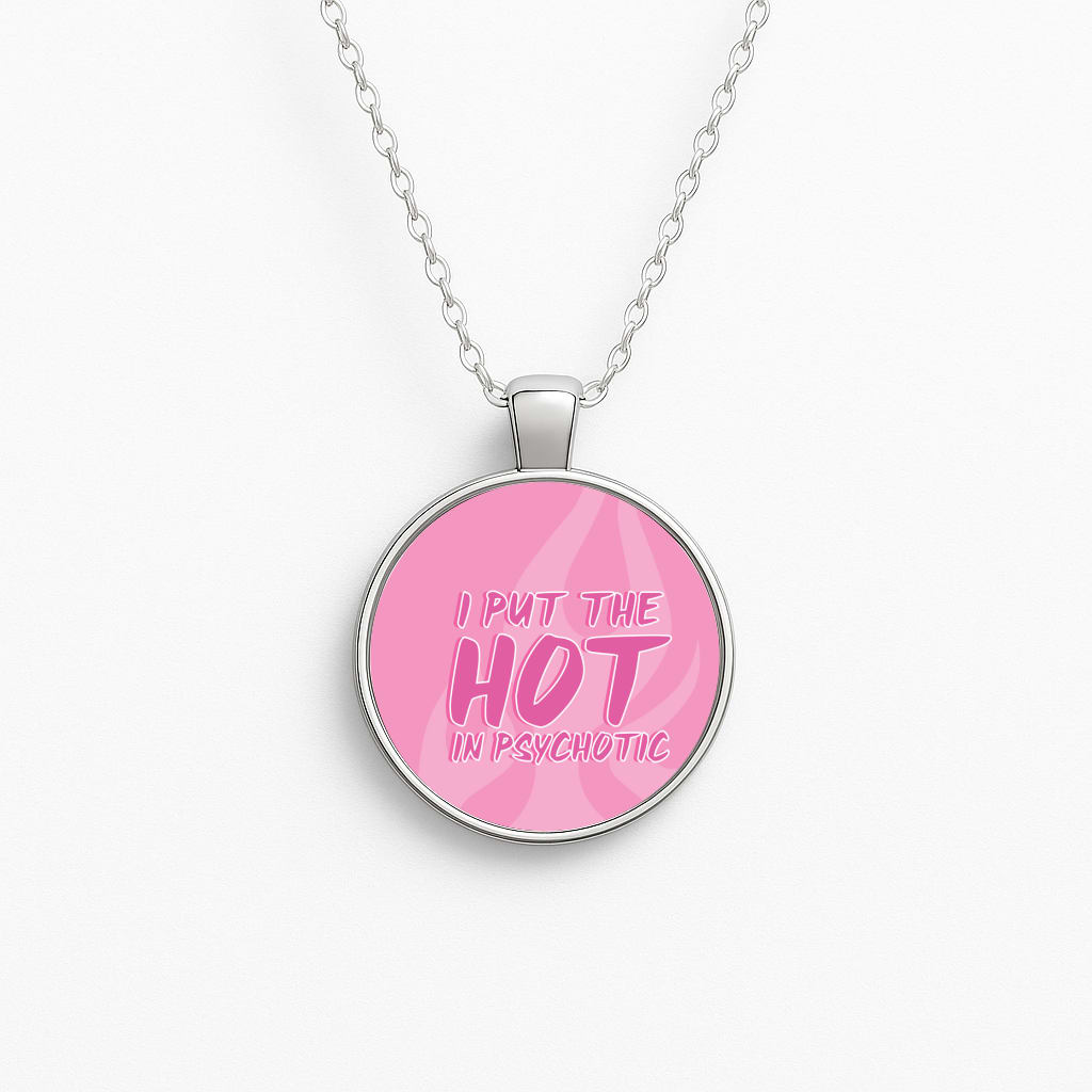 I Put The Hot In Psychotic - Funny Quotes Necklace
