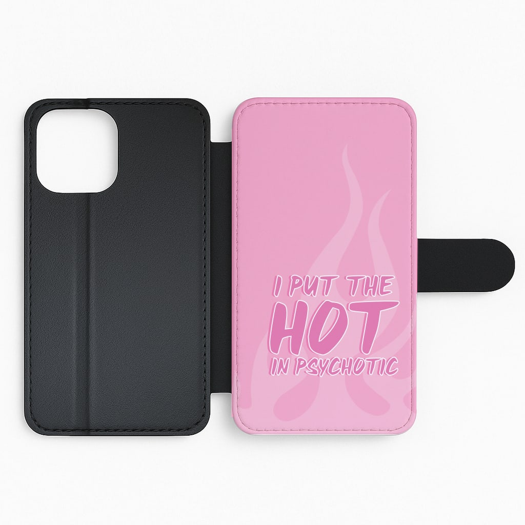 I Put The Hot In Psychotic - Funny Quotes Flip Phone Case