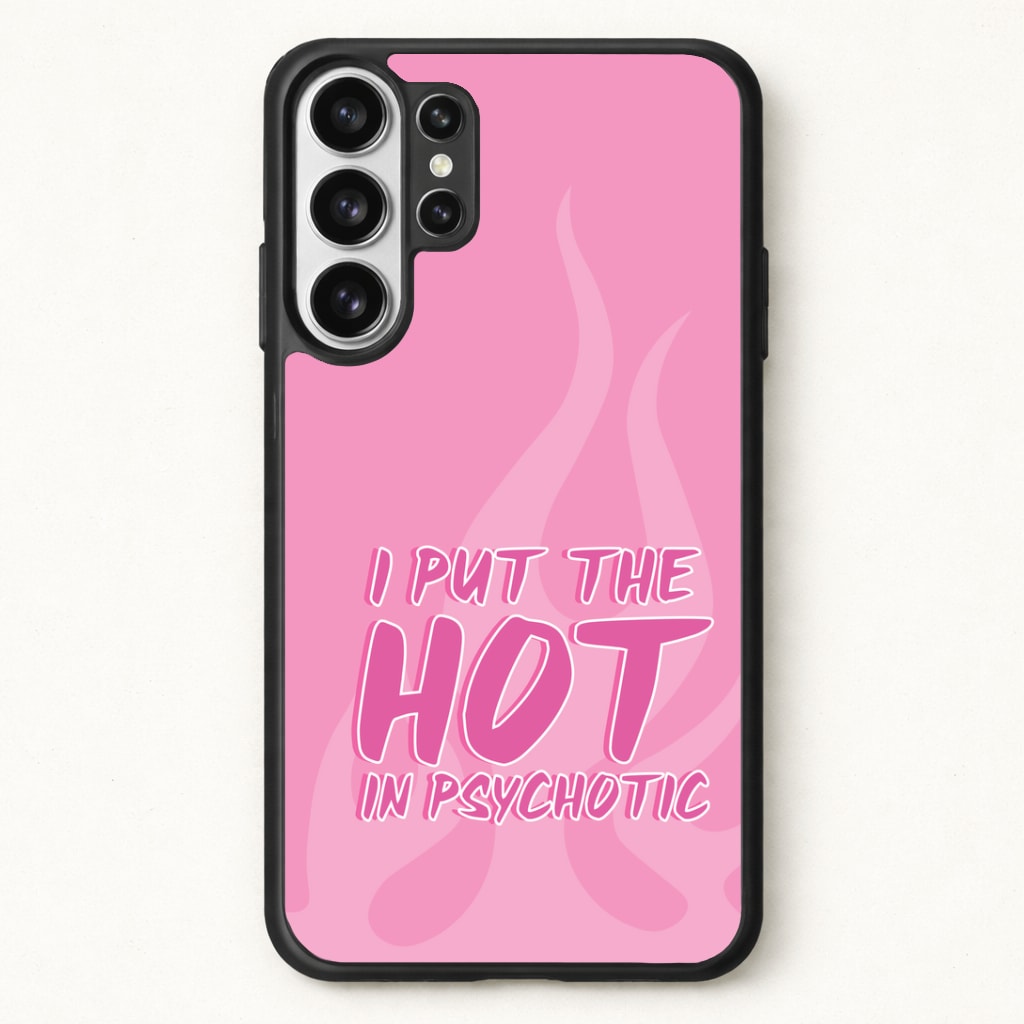 I Put The Hot In Psychotic - Funny Quotes Phone Case for Galaxy S26 Ultra