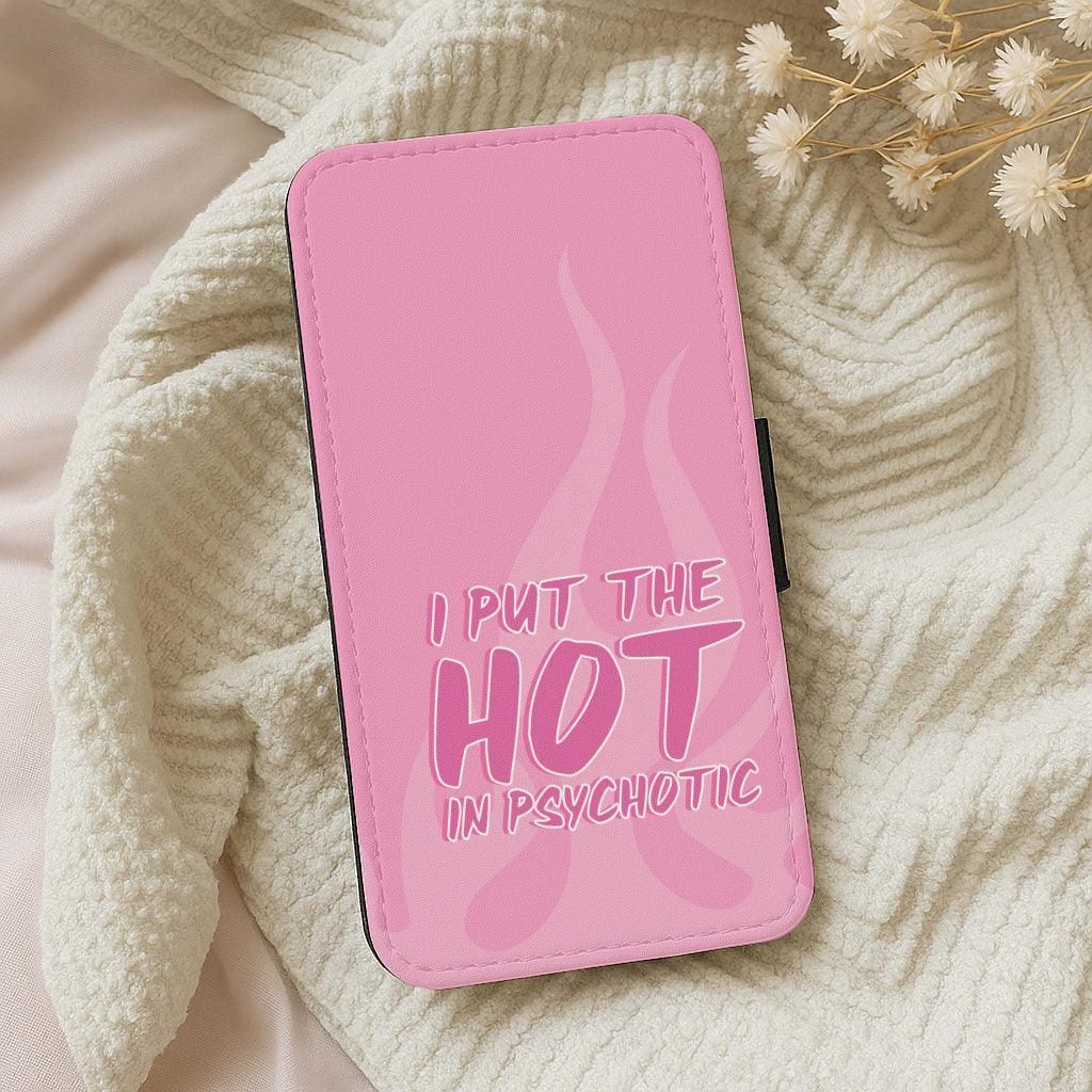 I Put The Hot In Psychotic - Funny Quotes Wallet Phone Case