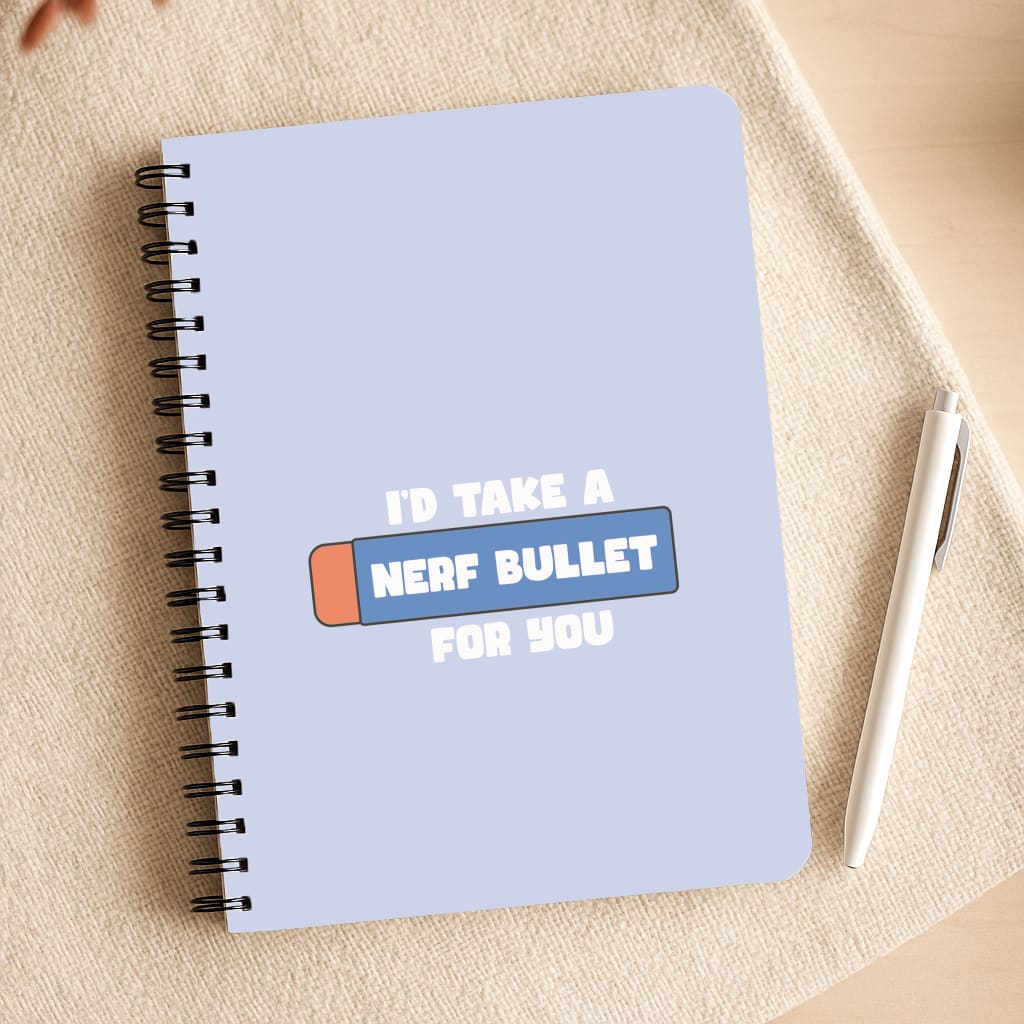 I'd Take A Nerf Bullet For You - Funny Quotes Notepad