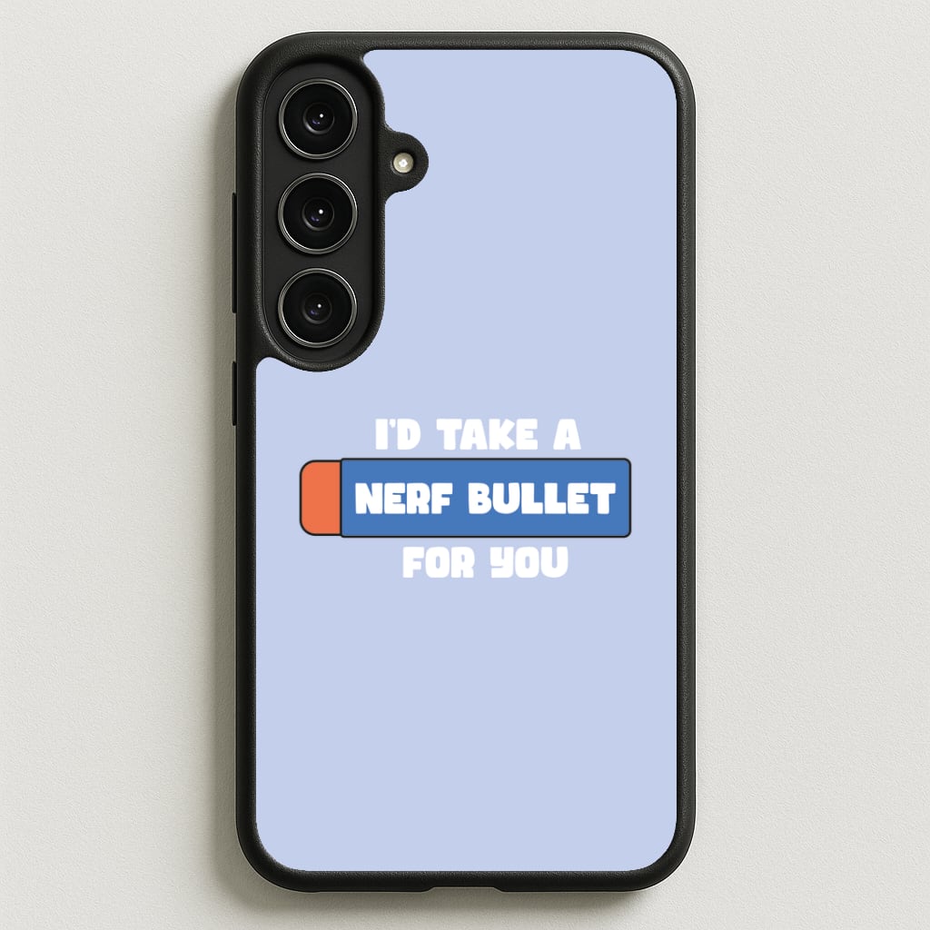 I'd Take A Nerf Bullet For You - Funny Quotes Phone Case for Galaxy S25FE