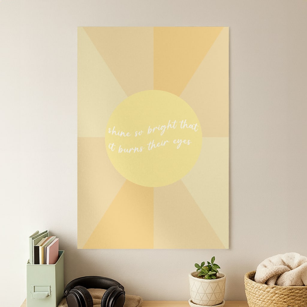 Shine So Bright It Burns Their Eyes - Funny Quotes Poster